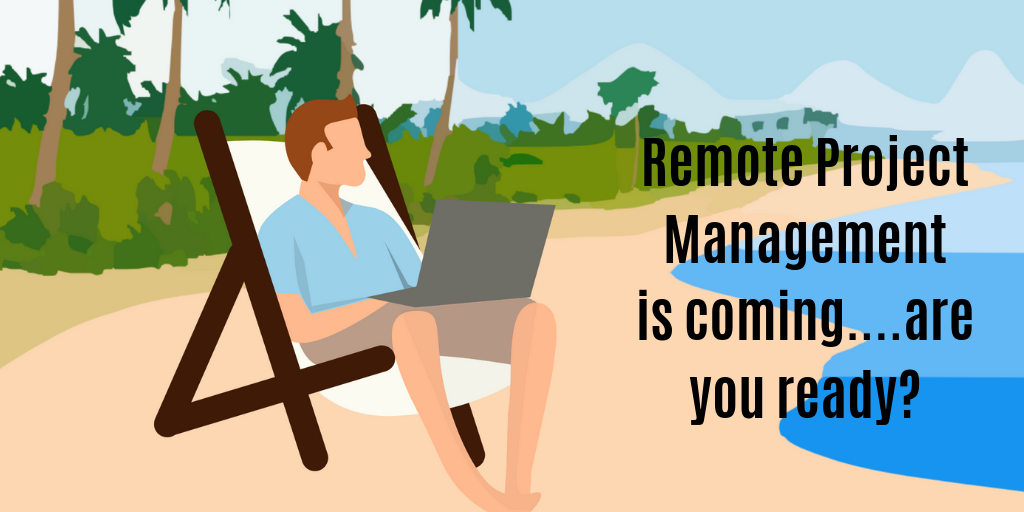 Remote Project Management is coming. Are you ready?